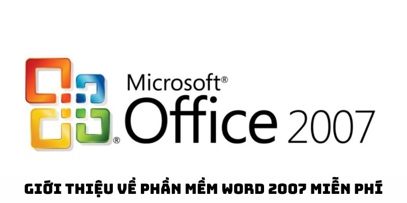 Chia sẻ thông tin về phần mềm, tải Word 2007 miễn phí nhanh