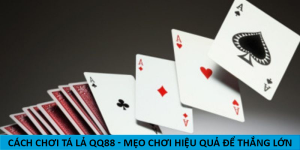 Cách chơi tá lả qq88