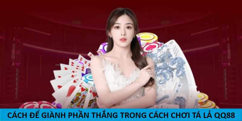 Cách để giành phần thắng khi trong cách chơi Tá Lả QQ88