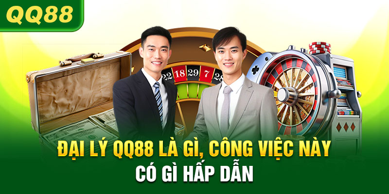 Hiểu rõ về đại lý QQ88 trước khi tham gia