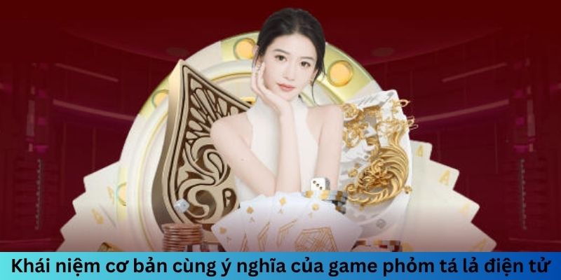 Khái niệm cơ bản cùng ý nghĩa của game Phỏm Tá Lả điện tử