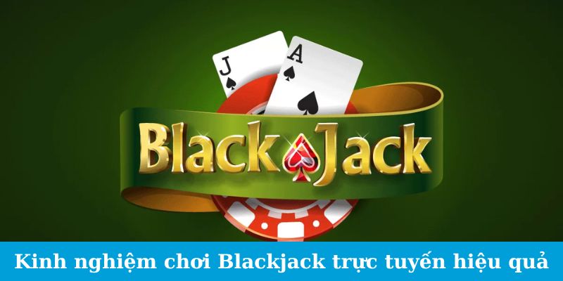 Bí quyết chơi Blackjack trực tuyến thành công