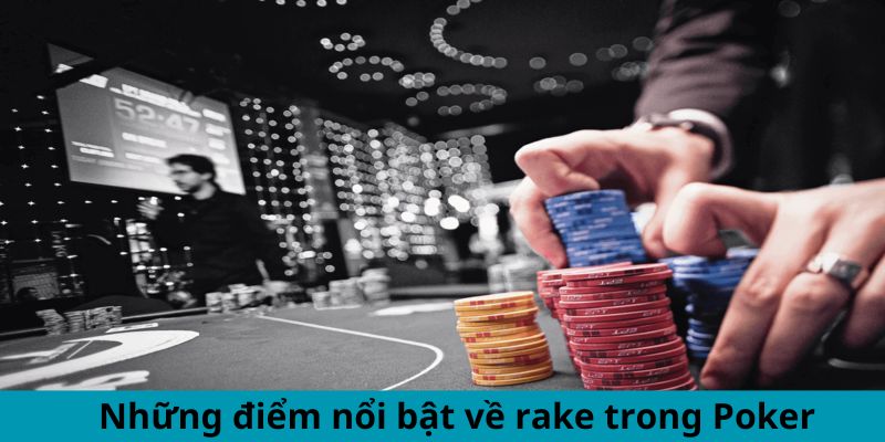 Những điểm nổi bật về rake trong Poker