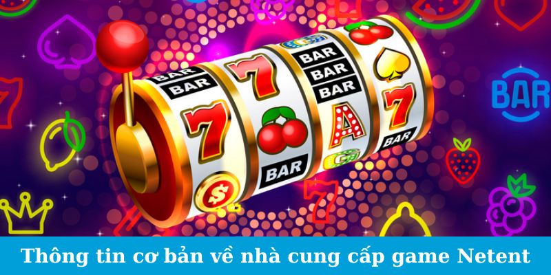 Thông tin cơ bản về nhà cung cấp game Netent