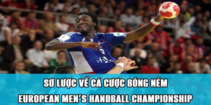 Đôi nét về cá cược bóng ném European Men’s Handball Championship