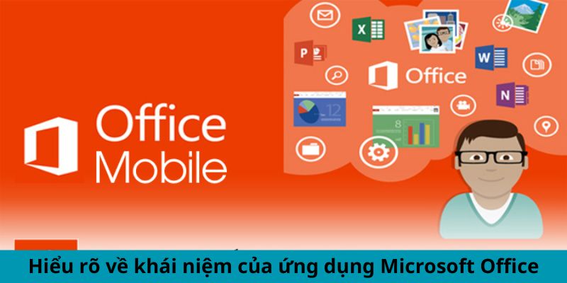 Hiểu rõ về khái niệm của ứng dụng Microsoft Office